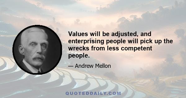 Values will be adjusted, and enterprising people will pick up the wrecks from less competent people.