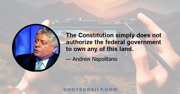 The Constitution simply does not authorize the federal government to own any of this land.