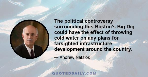 The political controversy surrounding this Boston's Big Dig could have the effect of throwing cold water on any plans for farsighted infrastructure development around the country.