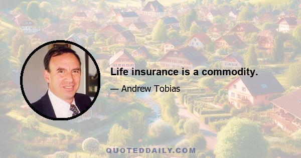 Life insurance is a commodity.