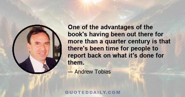 One of the advantages of the book's having been out there for more than a quarter century is that there's been time for people to report back on what it's done for them.