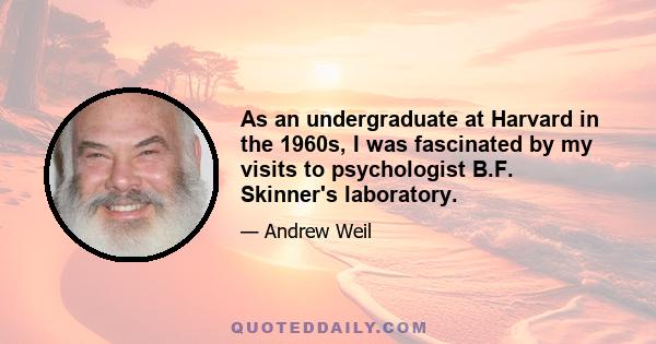 As an undergraduate at Harvard in the 1960s, I was fascinated by my visits to psychologist B.F. Skinner's laboratory.