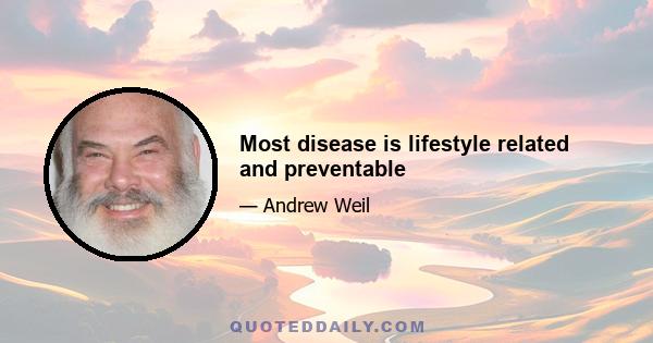 Most disease is lifestyle related and preventable