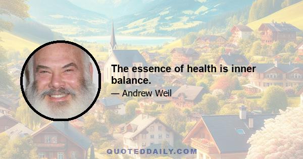 The essence of health is inner balance.