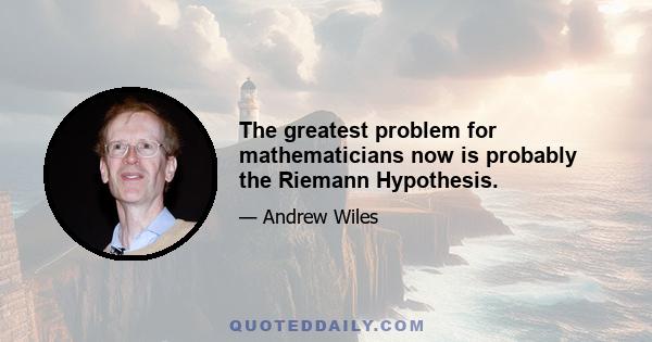 The greatest problem for mathematicians now is probably the Riemann Hypothesis.