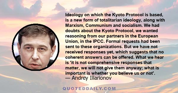 Ideology on which the Kyoto Protocol is based, is a new form of totalitarian ideology, along with Marxism, Communism and socialism.