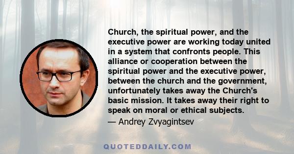 Church, the spiritual power, and the executive power are working today united in a system that confronts people. This alliance or cooperation between the spiritual power and the executive power, between the church and