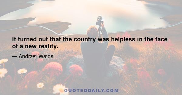 It turned out that the country was helpless in the face of a new reality.