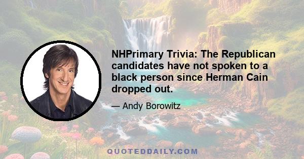 NHPrimary Trivia: The Republican candidates have not spoken to a black person since Herman Cain dropped out.