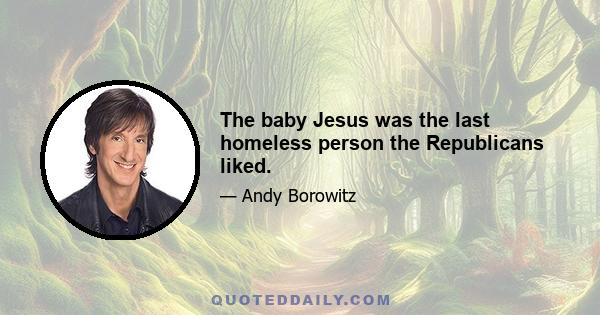 The baby Jesus was the last homeless person the Republicans liked.