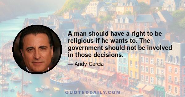 A man should have a right to be religious if he wants to. The government should not be involved in those decisions.