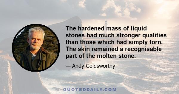 The hardened mass of liquid stones had much stronger qualities than those which had simply torn. The skin remained a recognisable part of the molten stone.