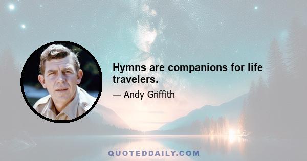 Hymns are companions for life travelers.