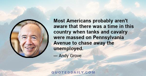 Most Americans probably aren't aware that there was a time in this country when tanks and cavalry were massed on Pennsylvania Avenue to chase away the unemployed.