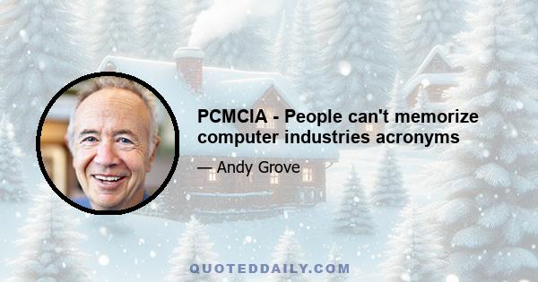 PCMCIA - People can't memorize computer industries acronyms