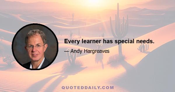 Every learner has special needs.