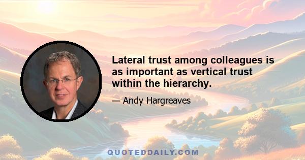 Lateral trust among colleagues is as important as vertical trust within the hierarchy.