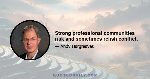 Strong professional communities risk and sometimes relish conflict.