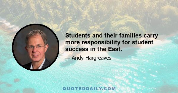 Students and their families carry more responsibility for student success in the East.