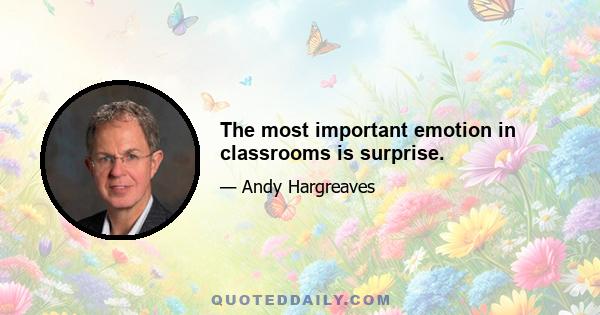 The most important emotion in classrooms is surprise.