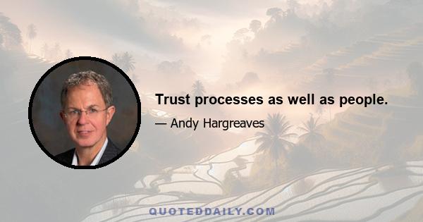 Trust processes as well as people.