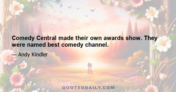 Comedy Central made their own awards show. They were named best comedy channel.