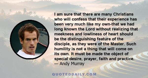 I am sure that there are many Christians who will confess that their experience has been very much like my own-that we had long known the Lord without realizing that meekness and lowliness of heart should be the