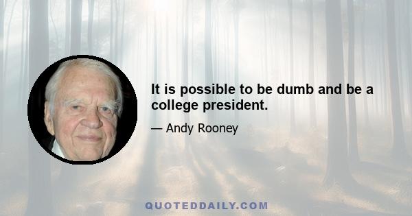 It is possible to be dumb and be a college president.