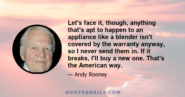 Let's face it, though, anything that's apt to happen to an appliance like a blender isn't covered by the warranty anyway, so I never send them in. If it breaks, I'll buy a new one. That's the American way.