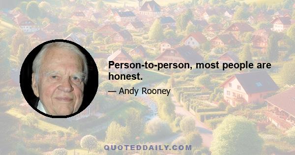 Person-to-person, most people are honest.