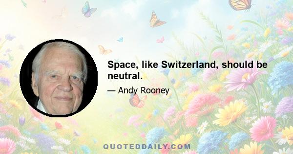 Space, like Switzerland, should be neutral.