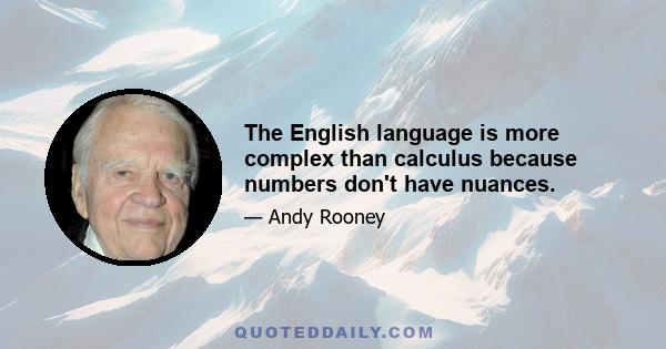 The English language is more complex than calculus because numbers don't have nuances.