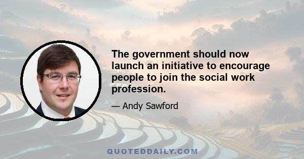 The government should now launch an initiative to encourage people to join the social work profession.