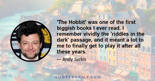 'The Hobbit' was one of the first biggish books I ever read. I remember vividly the 'riddles in the dark' passage, and it meant a lot to me to finally get to play it after all these years.