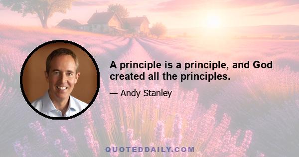 A principle is a principle, and God created all the principles.