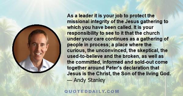 As a leader it is your job to protect the missional integrity of the Jesus gathering to which you have been called. It is your responsibility to see to it that the church under your care continues as a gathering of