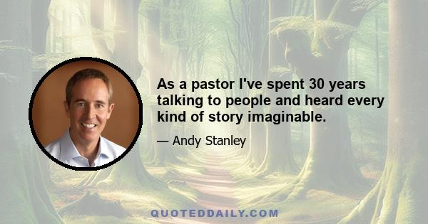 As a pastor I've spent 30 years talking to people and heard every kind of story imaginable.