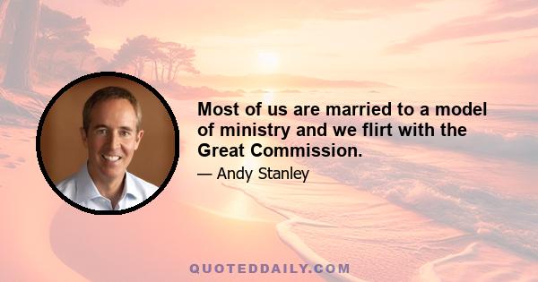 Most of us are married to a model of ministry and we flirt with the Great Commission.