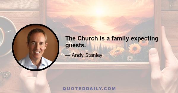 The Church is a family expecting guests.