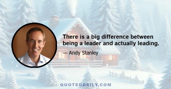 There is a big difference between being a leader and actually leading.