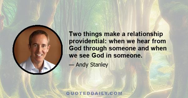 Two things make a relationship providential: when we hear from God through someone and when we see God in someone.