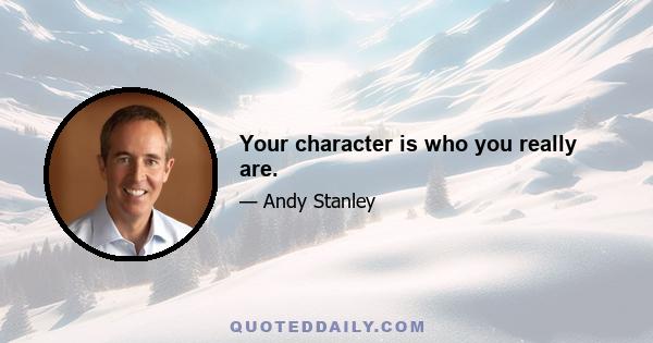 Your character is who you really are.