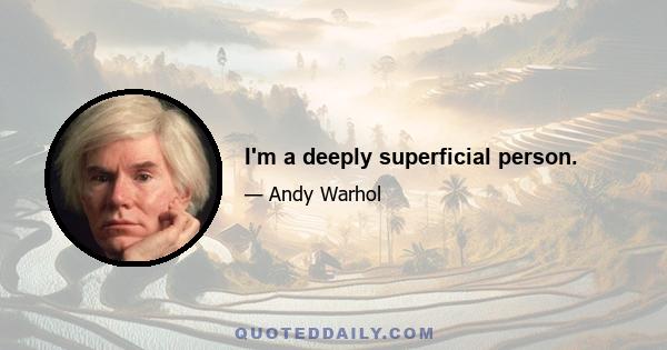 I'm a deeply superficial person.