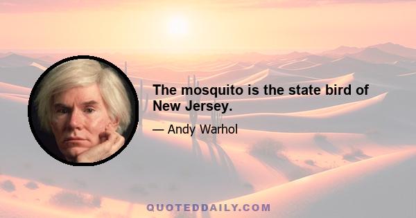 The mosquito is the state bird of New Jersey.