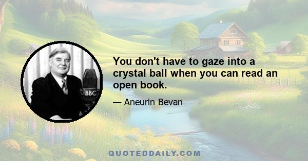 You don't have to gaze into a crystal ball when you can read an open book.