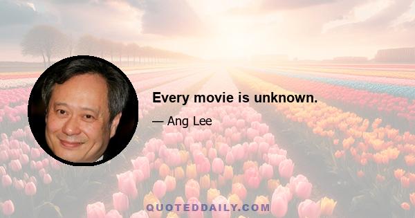 Every movie is unknown.