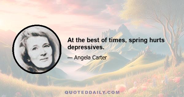 At the best of times, spring hurts depressives.