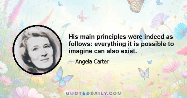 His main principles were indeed as follows: everything it is possible to imagine can also exist.