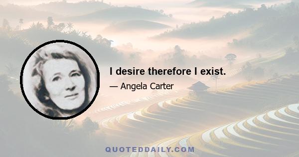 I desire therefore I exist.