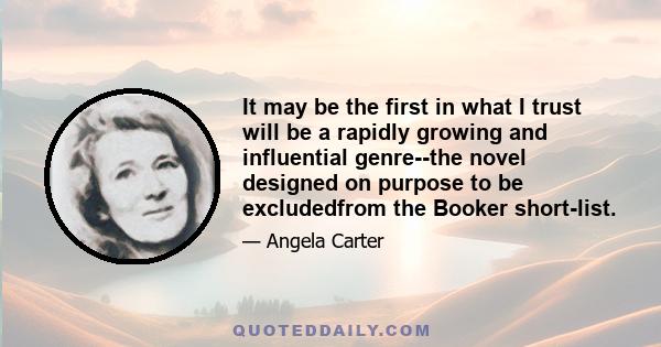 It may be the first in what I trust will be a rapidly growing and influential genre--the novel designed on purpose to be excludedfrom the Booker short-list.